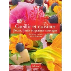 EDISUD - Cueillir et Cuisiner Fleurs, Fruits et Graines Sauvages (Sicard)